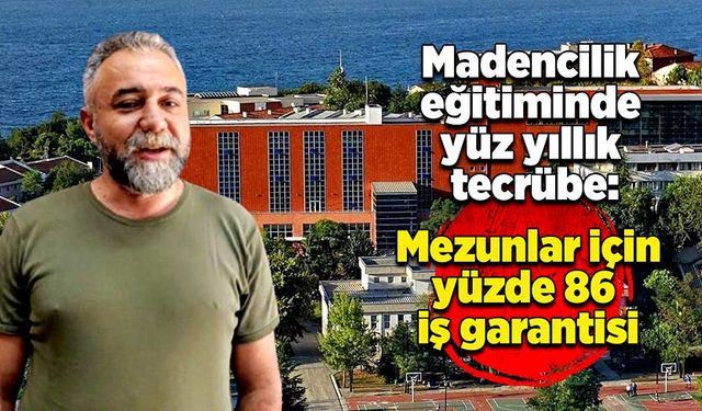 Madencilikte yüz yıllık tecrübe: Mezunlar için yüzde 86 iş garantisi