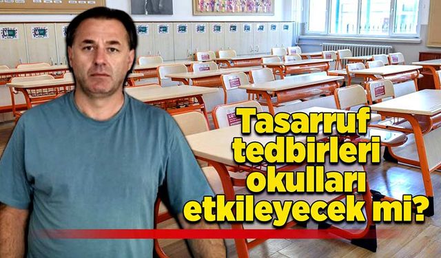 Tasarruf tedbirleri okulları etkileyecek mi?