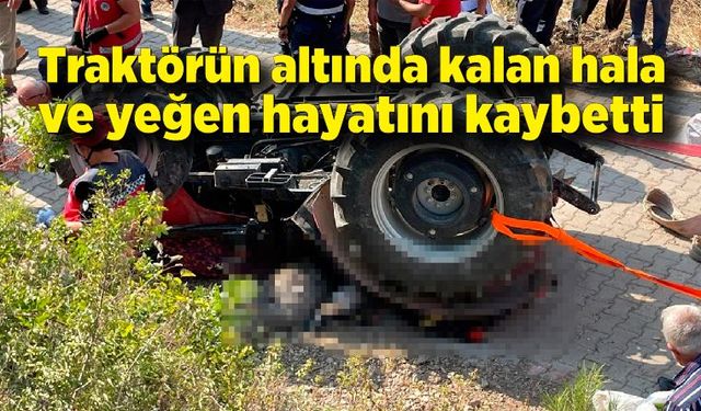 Traktörün altında kalan hala ve yeğen hayatını kaybetti