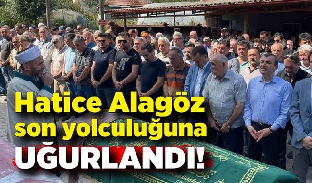 Hatice Alagöz son yolculuğuna uğurlandı