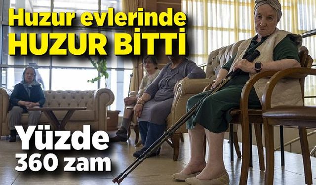 Huzur evlerinde huzur bitti