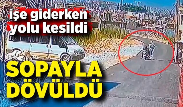 Motosikletiyle işe giderken yolu kesilerek sopayla dövüldü