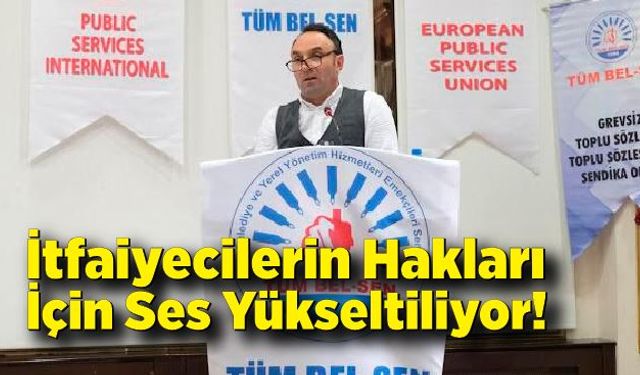 İtfaiyecilerin Hakları İçin Ses Yükseltiliyor!