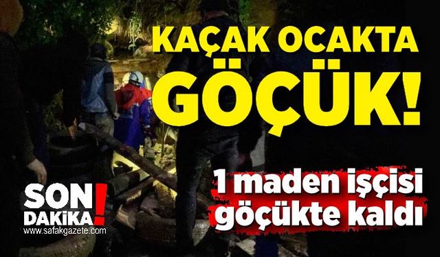 Kaçak ocakta göçük: 1 işçi mahsur kaldı. Ekipler olay yerine sevk edildi