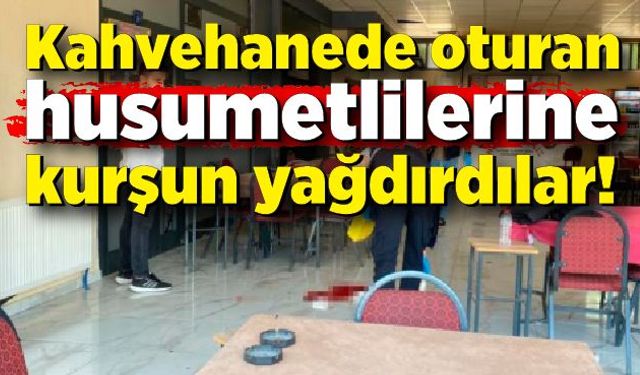 Kahvehanede oturan husumetlilerine kurşun yağdırdılar: 2 yaralı