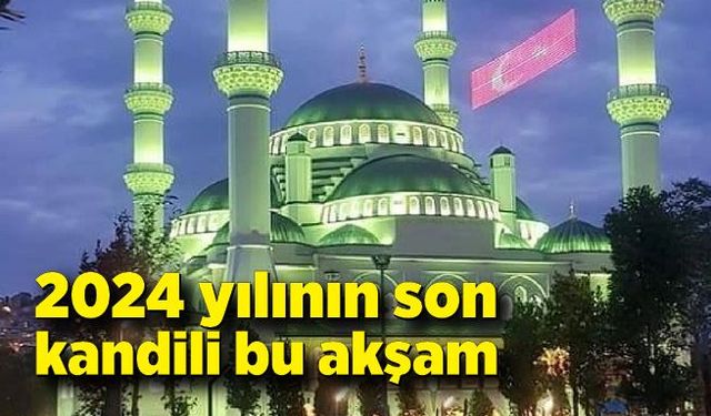 2024 yılının son kandili bu akşam