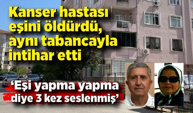 Kanser hastası eşini öldürdü, aynı tabancayla intihar etti