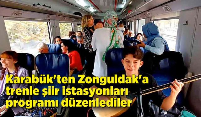 Karabük'ten Zonguldak'a trenle şiir istasyonları programı düzenlediler