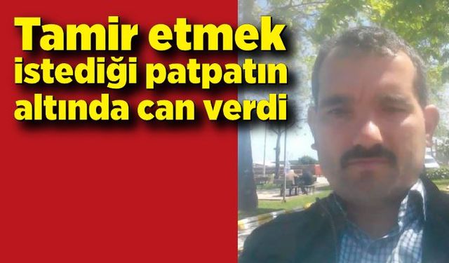 Tamir etmek istediği patpatın altında can verdi