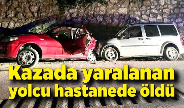 Kazada yaralanan yolcu hastanede öldü