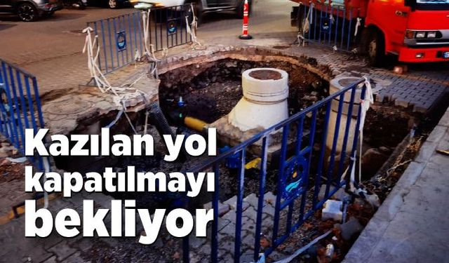 Kazılan yol kapatılmayı bekliyor