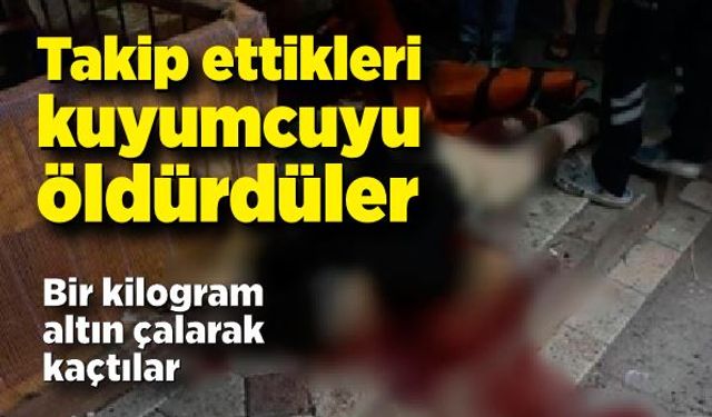 Silahlı saldırıya uğrayan kuyumcu hayatını kaybetti