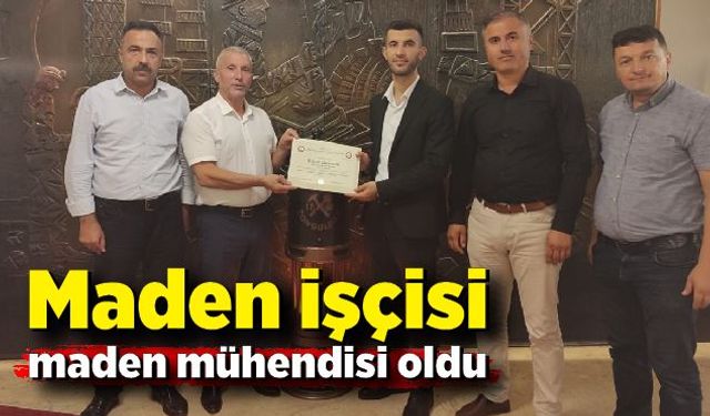 Maden işçisi, maden mühendisi oldu