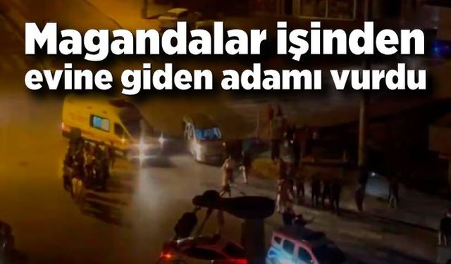 Magandalar işinden evine giden adamı vurdu