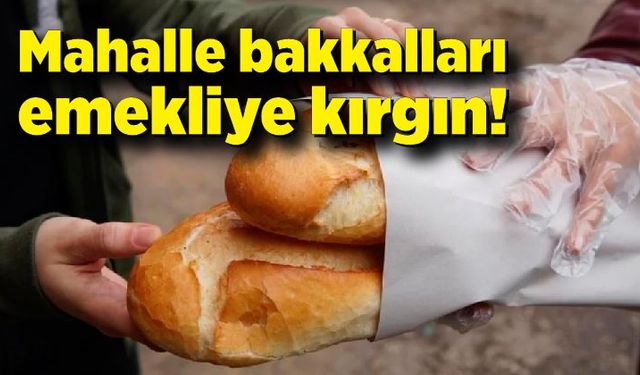 Mahalle bakkalları emekliye kırgın