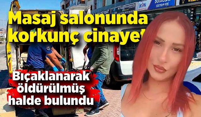 Genç kadın masaj salonunda bıçaklanarak öldürüldü