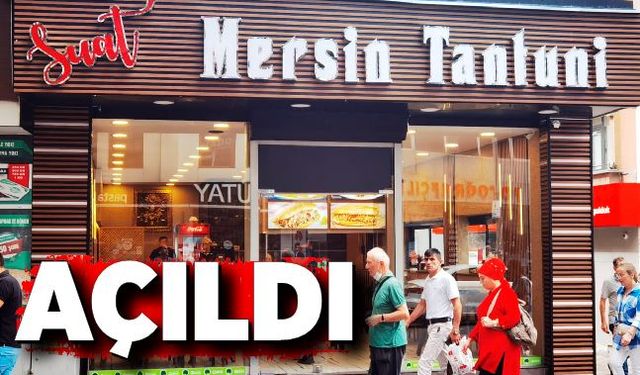 Suat Mersin Tantuni hizmete girdi