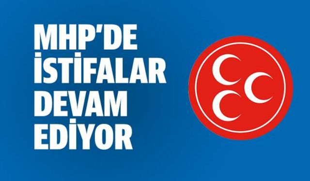 MHP'de peş peşe istifalar!