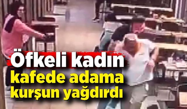 Öfkeli kadın kafede oturan adama kurşun yağdırdı