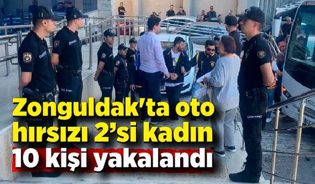 Zonguldak'ta oto hırsızı 2’si kadın 10 kişi yakalandı