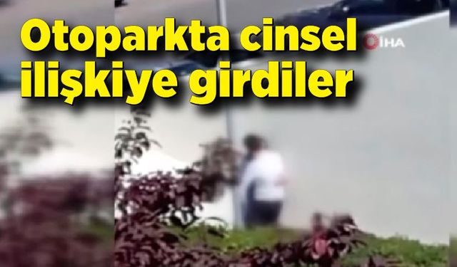 Halka açık otoparkta cinsel ilişkiye girdiler