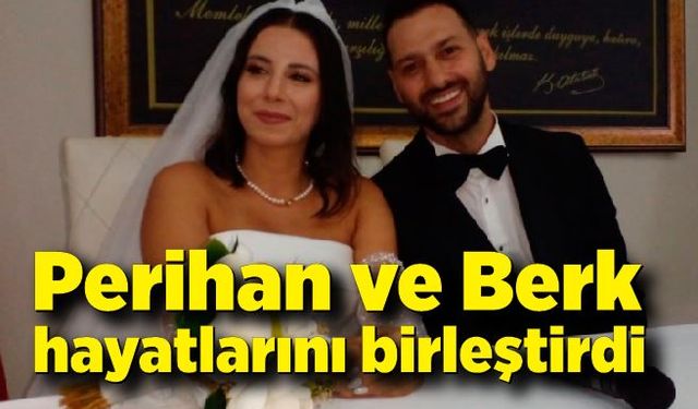 Perihan ve Berk hayatlarını birleştirdi