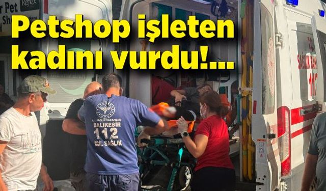 Petshop işleten kadını vurdu