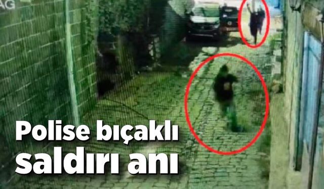 Polise bıçaklı saldırı anı güvenlik kamerasına yansıdı