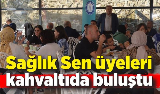 Sağlık Sen üyeleri kahvaltıda buluştu