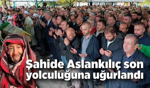 Şahide Aslankılıç son yolculuğuna uğurlandı