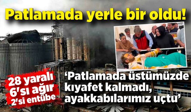 Fabrika patlamada yerle bir oldu! 28 yaralı var. Bunlardan 6'sı ağır, 6 ağır yaralının da 2'si entübe"