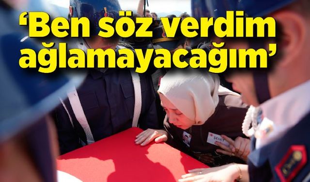 Şehidin eşi: "Ben söz verdim ağlamayacağım"