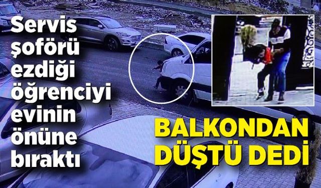 Servis şoförü ezdiği öğrenciyi evinin önüne bıraktı