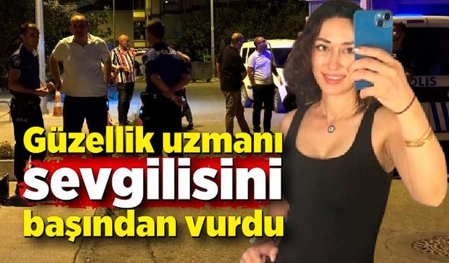 Güzellik uzmanı kadını başından vurdu