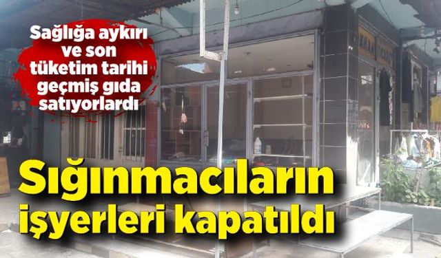 Sığınmacıların işyerleri kapatıldı