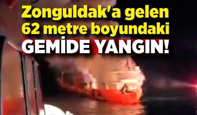 Zonguldak'a seyreden 62 metre boyundaki gemide yangın