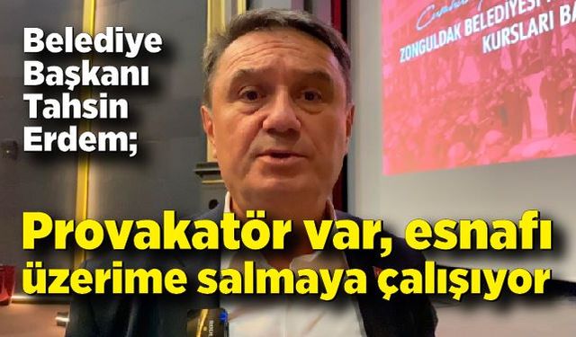 Başkan Erdem; Provakatör var esnafı üzerime salmaya çalışıyorlar