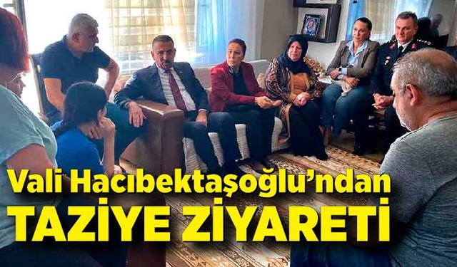 Vali Hacıbektaşoğlu taziye ziyaretinde bulundu