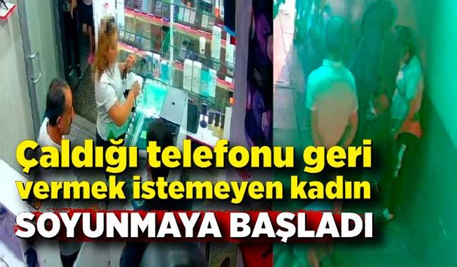 Çaldığı telefonu vermek istemeyince soyunmaya başladı