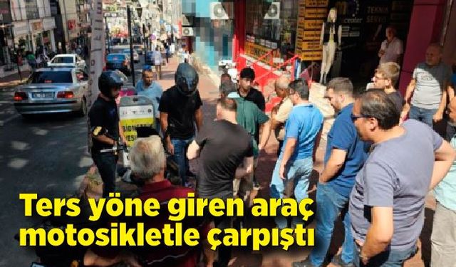 Ters yöne giren araç, motosikletle çarpıştı