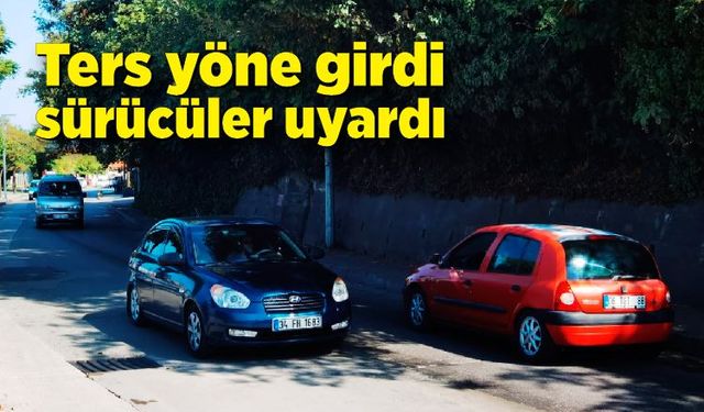 Ters yöne girdi sürücüler uyardı