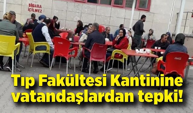 Tıp Fakültesi Kantinine vatandaşlardan tepki!