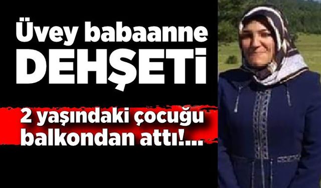 Üvey babaanne dehşeti: 2 yaşındaki çocuğu balkondan attı