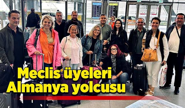 Meclis üyeleri Almanya yolcusu