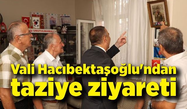 Vali Hacıbektaşoğlu'ndan taziye ziyareti