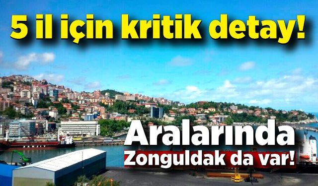 5 il için kritik detay! Aralarında Zonguldak da var!