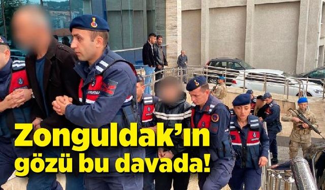 Zonguldak’ın gözü bu davada!  Cinayetin sanıkları hakim karşısında