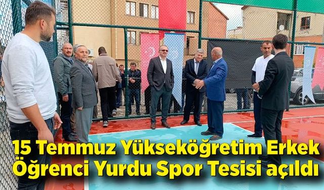 15 Temmuz Yükseköğretim Erkek Öğrenci Yurdu Spor Tesisi açıldı