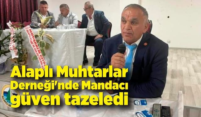 Alaplı Muhtarlar Derneği'nde Mandacı güven tazeledi