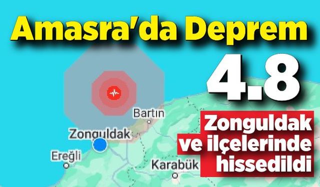 Amasra'da Deprem; Zonguldak’ta ve ilçelerinde hissedildi